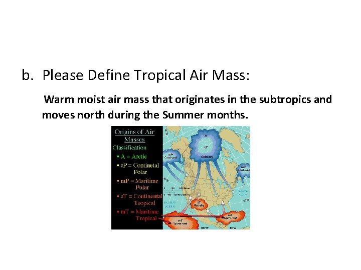 b. Please Define Tropical Air Mass: Warm moist air mass that originates in the