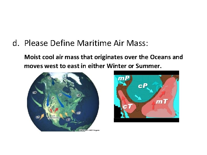 d. Please Define Maritime Air Mass: Moist cool air mass that originates over the
