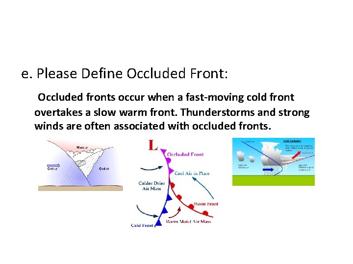 e. Please Define Occluded Front: Occluded fronts occur when a fast-moving cold front overtakes