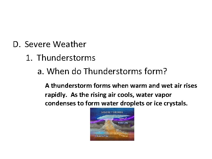 D. Severe Weather 1. Thunderstorms a. When do Thunderstorms form? A thunderstorm forms when