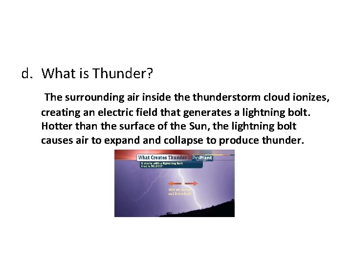 d. What is Thunder? The surrounding air inside thunderstorm cloud ionizes, creating an electric
