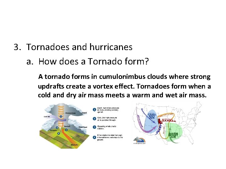 3. Tornadoes and hurricanes a. How does a Tornado form? A tornado forms in
