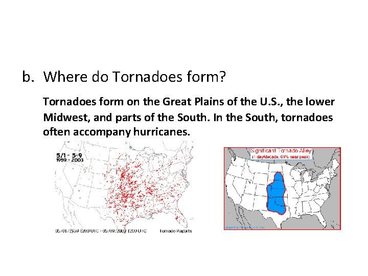 b. Where do Tornadoes form? Tornadoes form on the Great Plains of the U. b. Where do Tornadoes form? Tornadoes form on the Great Plains of the U.