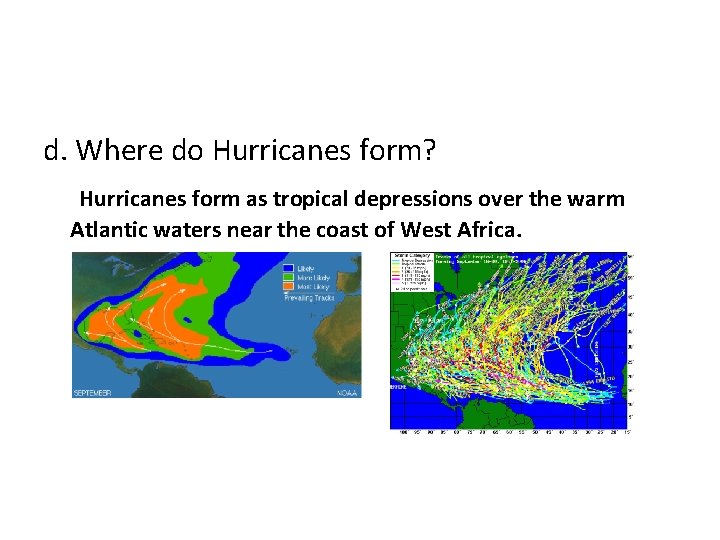 d. Where do Hurricanes form? Hurricanes form as tropical depressions over the warm Atlantic