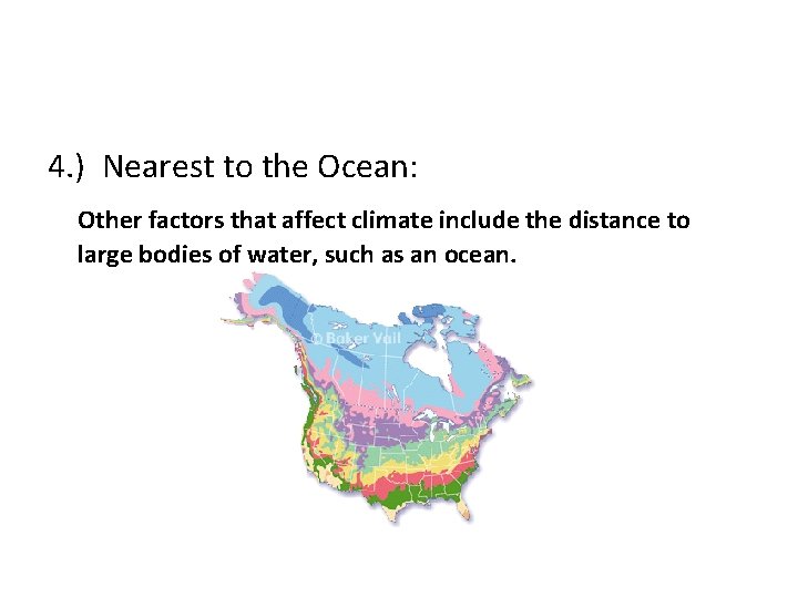 4. ) Nearest to the Ocean: Other factors that affect climate include the distance