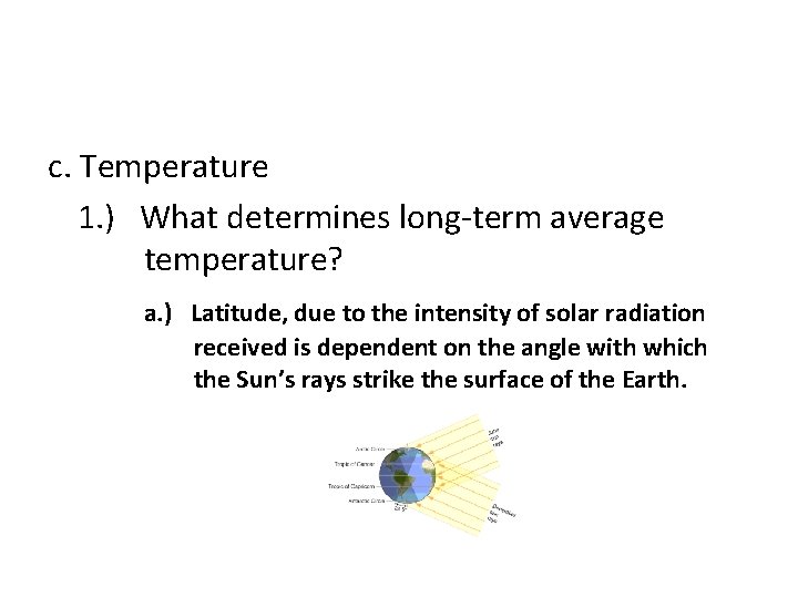c. Temperature 1. ) What determines long-term average temperature? a. ) Latitude, due to