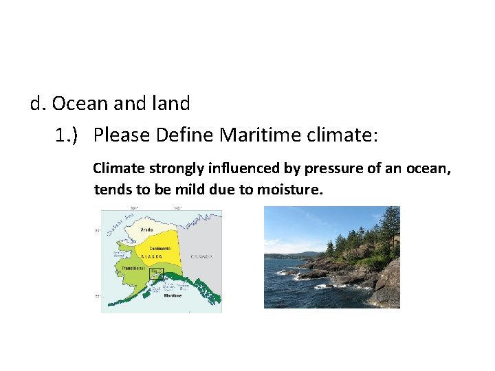 d. Ocean and land 1. ) Please Define Maritime climate: Climate strongly influenced by