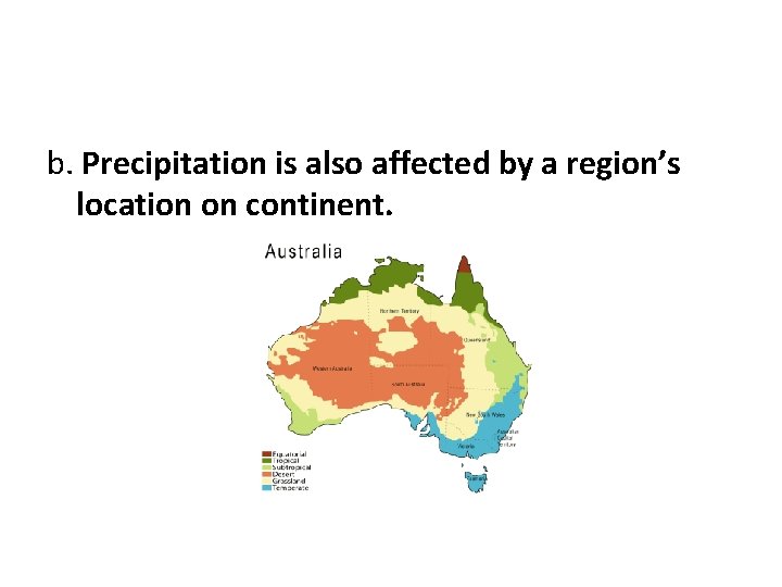 b. Precipitation is also affected by a region’s location on continent. 