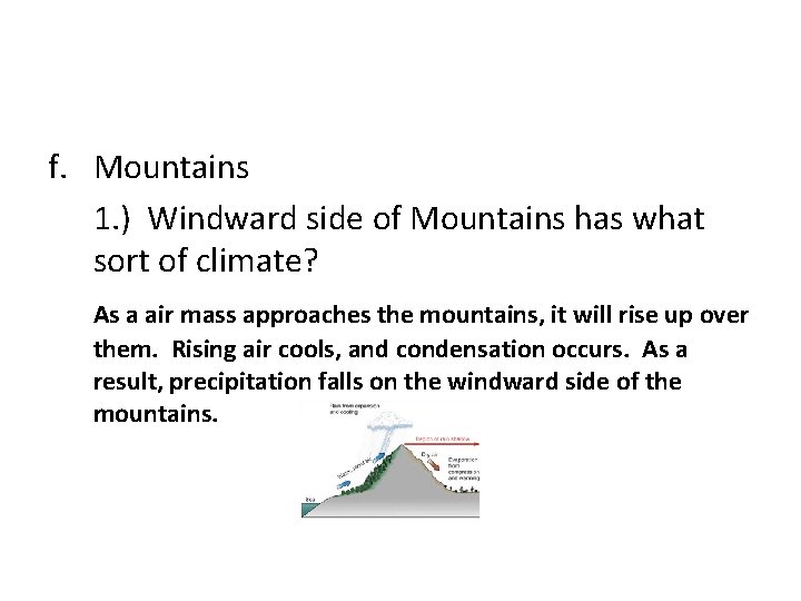 f. Mountains 1. ) Windward side of Mountains has what sort of climate? As