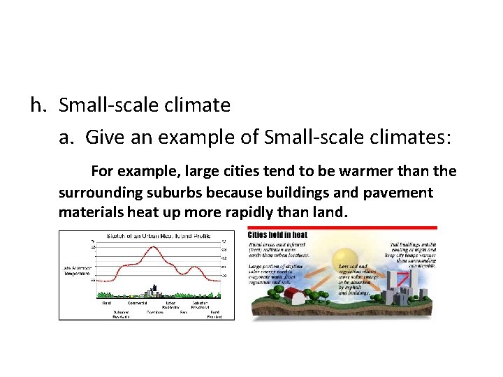 h. Small-scale climate a. Give an example of Small-scale climates: For example, large cities