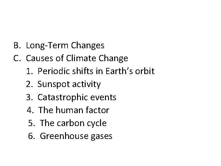 B. Long-Term Changes C. Causes of Climate Change 1. Periodic shifts in Earth’s orbit