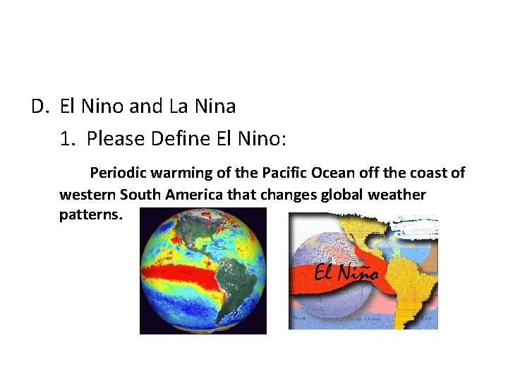 D. El Nino and La Nina 1. Please Define El Nino: Periodic warming of