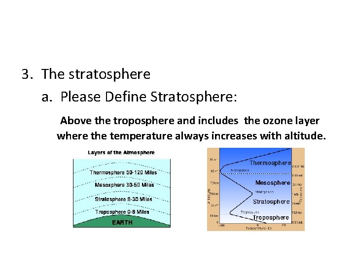 3. The stratosphere a. Please Define Stratosphere: Above the troposphere and includes the ozone