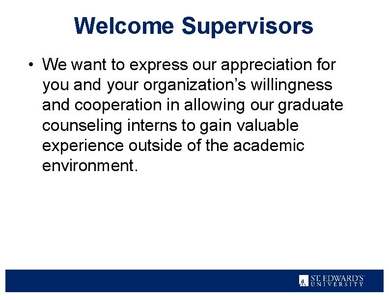 Welcome Supervisors • We want to express our appreciation for you and your organization’s