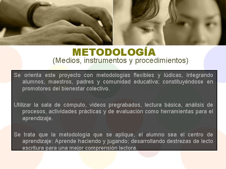 METODOLOGÍA (Medios, instrumentos y procedimientos) Se orienta este proyecto con metodologías flexibles y lúdicas,