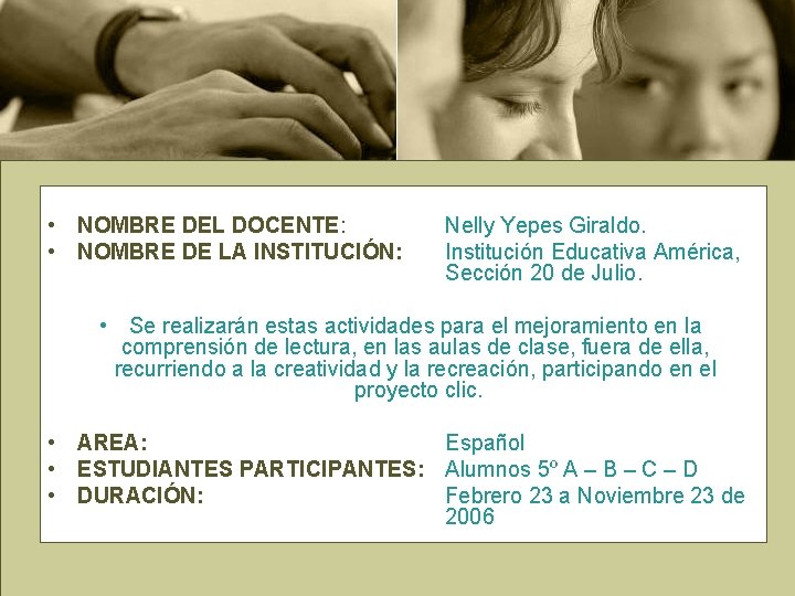 • NOMBRE DEL DOCENTE: • NOMBRE DE LA INSTITUCIÓN: Nelly Yepes Giraldo. Institución • NOMBRE DEL DOCENTE: • NOMBRE DE LA INSTITUCIÓN: Nelly Yepes Giraldo. Institución