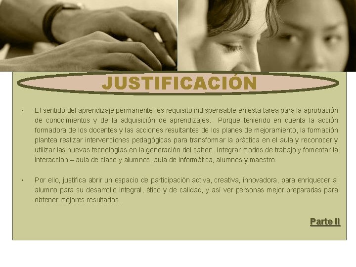 JUSTIFICACIÓN • El sentido del aprendizaje permanente, es requisito indispensable en esta tarea para JUSTIFICACIÓN • El sentido del aprendizaje permanente, es requisito indispensable en esta tarea para