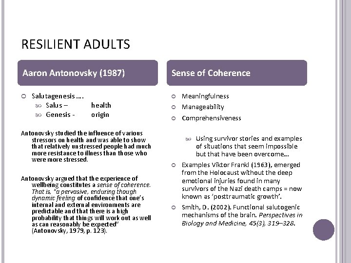 RESILIENT ADULTS Aaron Antonovsky (1987) Salutagenesis …. Salus – health Genesis origin Antonovsky studied RESILIENT ADULTS Aaron Antonovsky (1987) Salutagenesis …. Salus – health Genesis origin Antonovsky studied