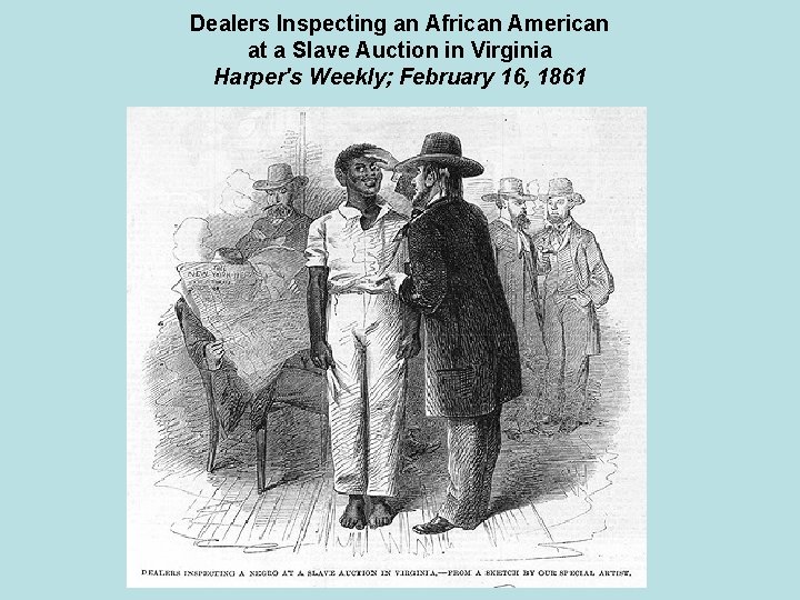 Dealers Inspecting an African American at a Slave Auction in Virginia Harper's Weekly; February