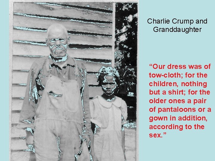 Charlie Crump and Granddaughter “Our dress was of tow-cloth; for the children, nothing but