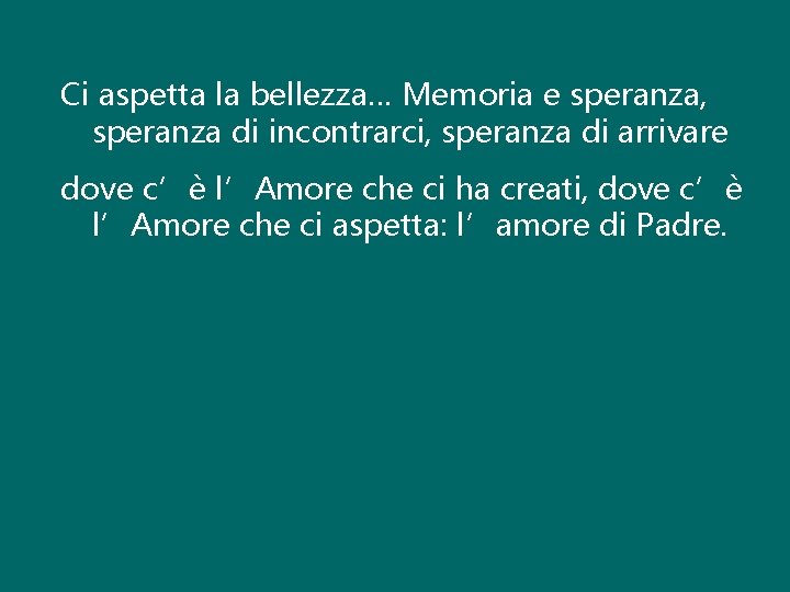 Ci aspetta la bellezza… Memoria e speranza, speranza di incontrarci, speranza di arrivare dove