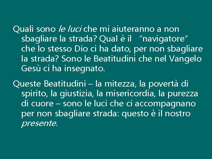 Quali sono le luci che mi aiuteranno a non sbagliare la strada? Qual è