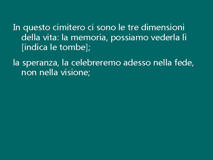 In questo cimitero ci sono le tre dimensioni della vita: la memoria, possiamo vederla