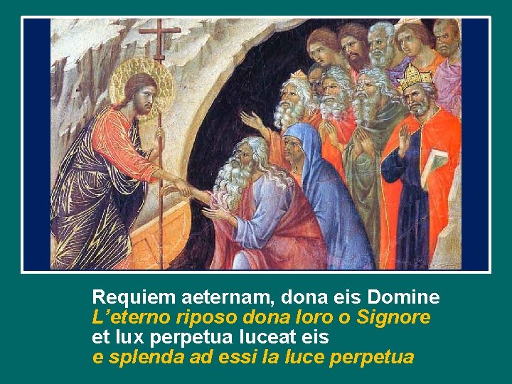 Requiem aeternam, dona eis Domine L’eterno riposo dona loro o Signore et lux perpetua