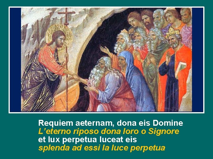 Requiem aeternam, dona eis Domine L’eterno riposo dona loro o Signore et lux perpetua