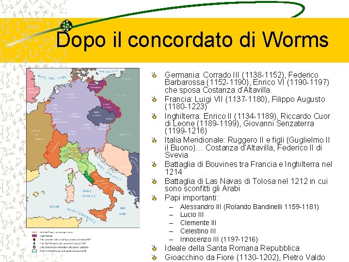 Dopo il concordato di Worms Germania: Corrado III (1138 -1152), Federico Barbarossa (1152 -1190),