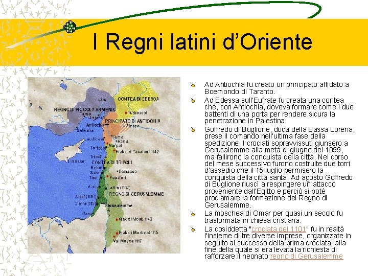 I Regni latini d’Oriente Ad Antiochia fu creato un principato affidato a Boemondo di
