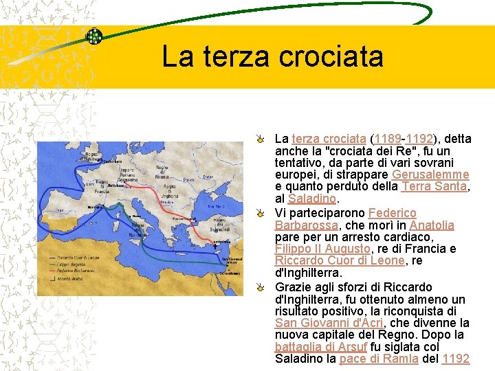 La terza crociata (1189 -1192), detta anche la "crociata dei Re", fu un tentativo,