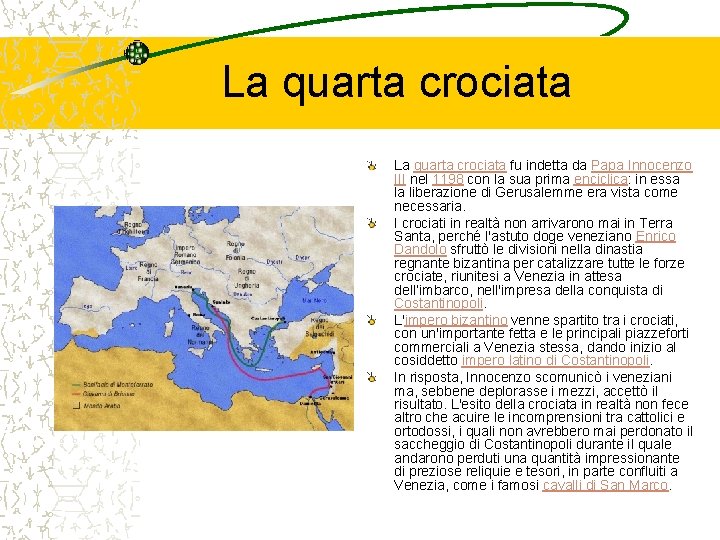 La quarta crociata fu indetta da Papa Innocenzo III nel 1198 con la sua