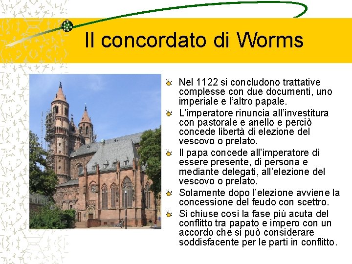 Il concordato di Worms Nel 1122 si concludono trattative complesse con due documenti, uno