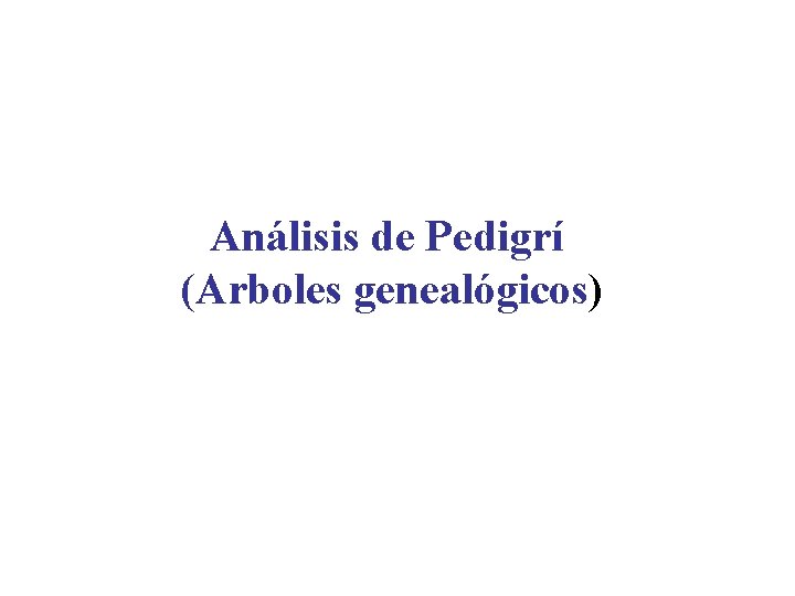 Análisis de Pedigrí (Arboles genealógicos) 