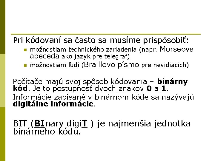 Pri kódovaní sa často sa musíme prispôsobiť: n n možnostiam technického zariadenia (napr. Morseova