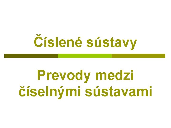 Číslené sústavy Prevody medzi číselnými sústavami 