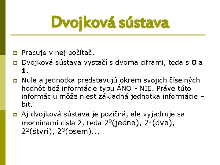 Dvojková sústava p p Pracuje v nej počítač. Dvojková sústava vystačí s dvoma ciframi,