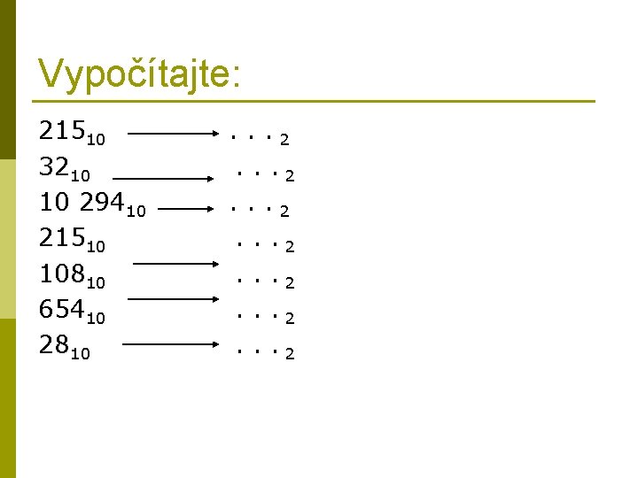 Vypočítajte: 21510 3210 10 29410 21510 10810 65410 2810 . . . 2 