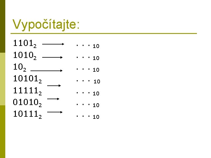 Vypočítajte: 11012 10102 101012 111112 010102 101112 . . . 10 