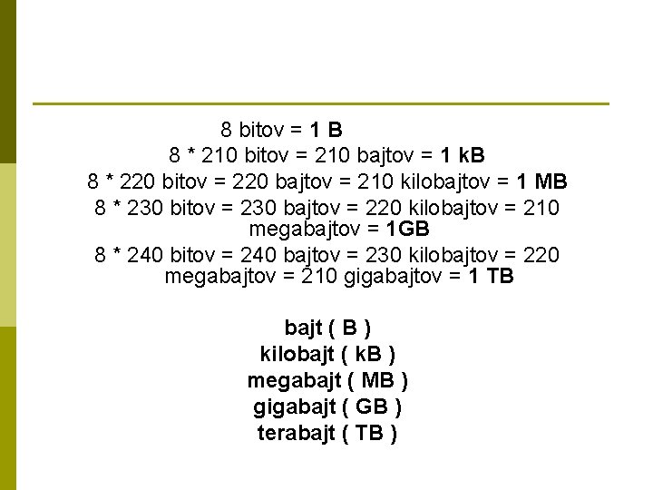 8 bitov = 1 B 8 * 210 bitov = 210 bajtov = 1