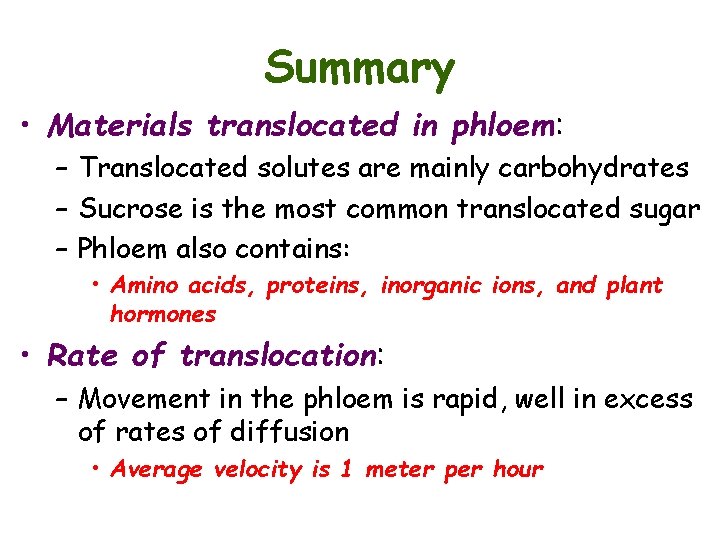 Summary • Materials translocated in phloem: – Translocated solutes are mainly carbohydrates – Sucrose