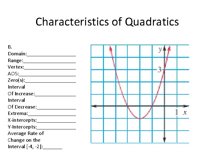 Characteristics of Quadratics B. Domain: __________ Range: __________ Vertex: __________ AOS: ___________ Zero(s): __________