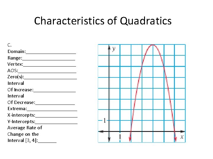 Characteristics of Quadratics C. Domain: __________ Range: __________ Vertex: __________ AOS: ___________ Zero(s): __________