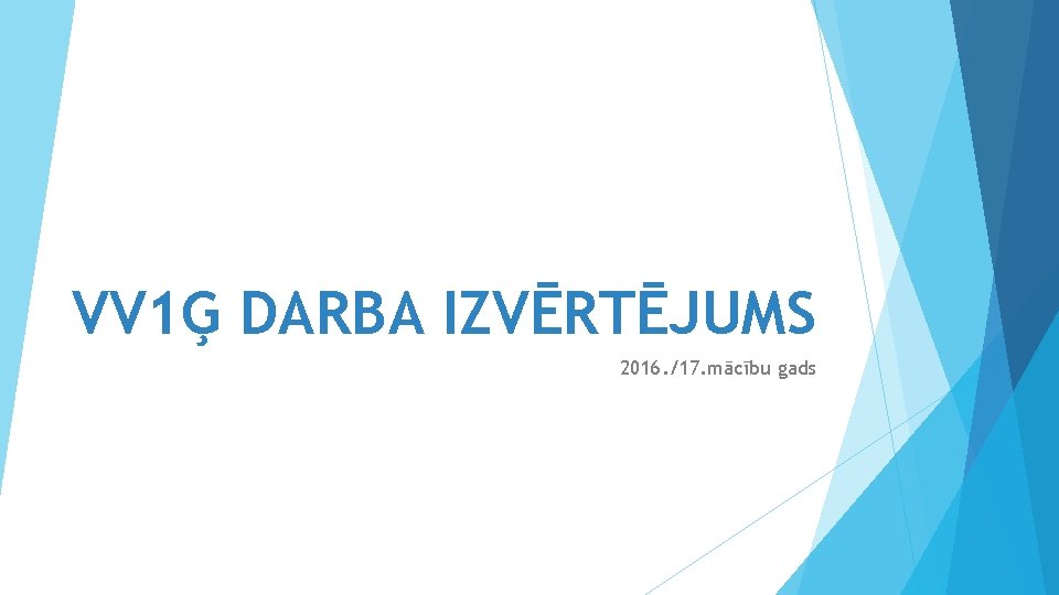 VV 1Ģ DARBA IZVĒRTĒJUMS 2016. /17. mācību gads 