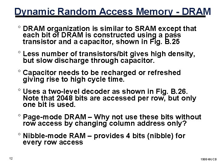 Dynamic Random Access Memory - DRAM ° DRAM organization is similar to SRAM except Dynamic Random Access Memory - DRAM ° DRAM organization is similar to SRAM except