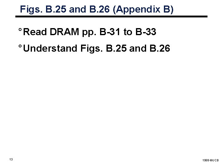 Figs. B. 25 and B. 26 (Appendix B) ° Read DRAM pp. B-31 to Figs. B. 25 and B. 26 (Appendix B) ° Read DRAM pp. B-31 to