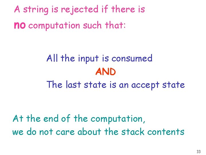 A string is rejected if there is no computation such that: All the input