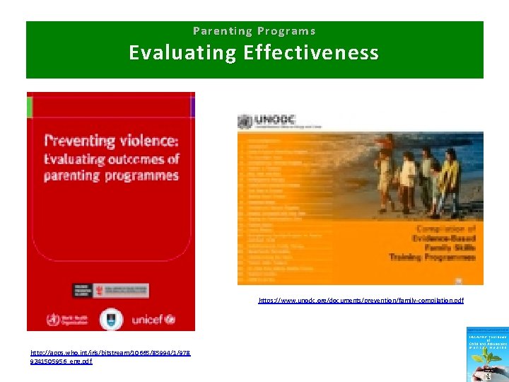 Parenting Programs Evaluating Effectiveness https: //www. unodc. org/documents/prevention/family-compilation. pdf http: //apps. who. int/iris/bitstream/10665/85994/1/978 9241505956_eng.