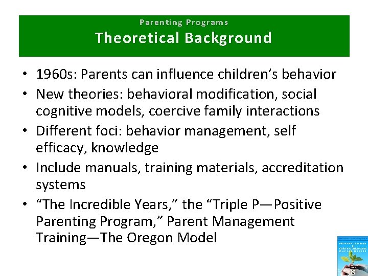 Parenting Programs Theoretical Background • 1960 s: Parents can influence children’s behavior • New